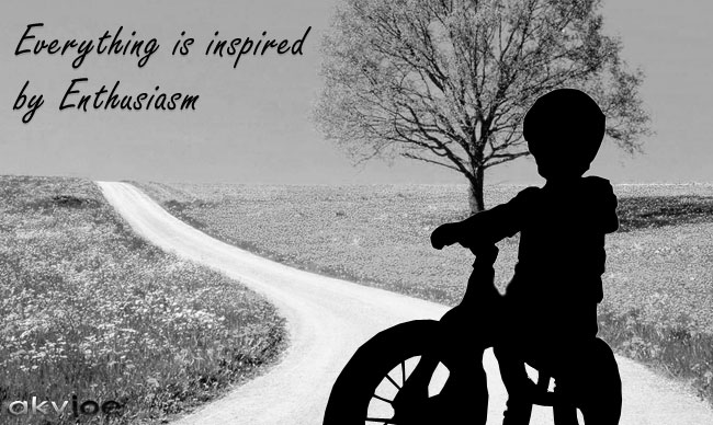 Everything is Inspired by Enthusiasm